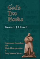 God's Two Books : Copernican Cosmology and Biblical Interpretation in Early Modern Science