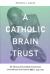Catholic Brain Trust : The History of the Catholic Commission on Intellectual and Cultural Affairs, 1945-1965