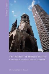 The Politics of Human Frailty : A Theological Defense of Political Liberalism