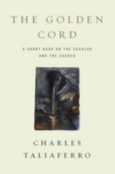 The Golden Cord : A Short Book on the Secular and the Sacred