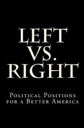 Left vs. Right : Political Positions for a Better America
