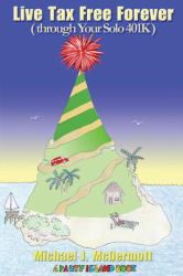 Live Tax Free Forever : (through Your Solo 401K)