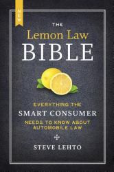 The New Lemon Law Bible : Everything the Smart Consumer Needs to Know about Automobile Law