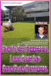 How to Get Commercial Lawn Care and Snow Plow Customers : From the Gopher Lawn Care Business Forum and the GopherHaul Lawn Care Business Show