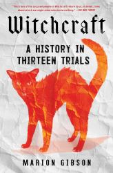 Witchcraft : A History in Thirteen Trials