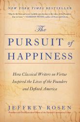 The Pursuit of Happiness : How Classical Writers on Virtue Inspired the Lives of the Founders and Defined America