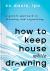 How to Keep House While Drowning : A Gentle Approach to Cleaning and Organizing