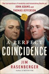 A Perfect Coincidence : The Extraordinary Friendship and Astonishing Deaths of John Adams and Thomas Jefferson