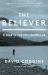 The Believer : A Year in the Fly Fishing Life