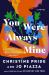 You Were Always Mine : A Novel
