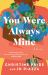 You Were Always Mine : A Novel