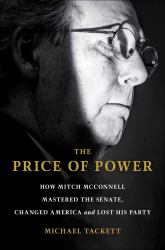 The Price of Power : How Mitch Mcconnell Mastered the Senate, Changed America, and Lost His Party