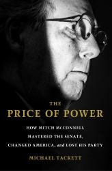 The Price of Power : How Mitch Mcconnell Mastered the Senate, Changed America, and Lost His Party