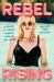 Rebel Rising : A Memoir of Singing, Sobbing, Laughing and Loving