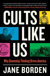 Cults Like Us : Why Doomsday Thinking Drives America