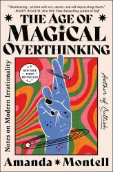 The Age of Magical Overthinking : Notes on Modern Irrationality
