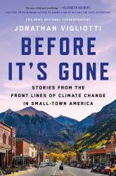 Before It's Gone : Stories from the Front Lines of Climate Change in Small-Town America