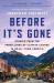 Before It's Gone : Stories from the Front Lines of Climate Change in Small-Town America Before It's Gone : Stories from the Front Lines of Climate Change in Small-Town America