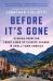 Before It's Gone : Stories from the Front Lines of Climate Change in Small-Town America Before It's Gone : Stories from the Front Lines of Climate Change in Small-Town America