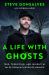 A Life with Ghosts : True, Terrifying, and Insightful Tales from My Favorite Haunts