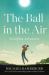 The Ball in the Air : A Golfing Adventure The Ball in the Air : A Golfing Adventure