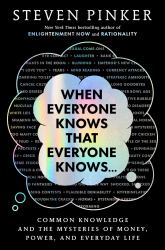 When Everyone Knows That Everyone Knows ... : Common Knowledge and the Mysteries of Money, Power, and Everyday Life