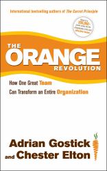 The Orange Revolution : How One Great Team Can Transform an Entire Organization