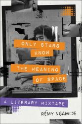 Only Stars Know the Meaning of Space : A Literary Mixtape