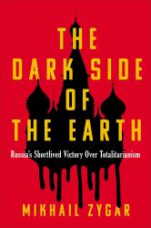 The Dark Side of the Earth : Russia's Short-Lived Victory over Totalitarianism