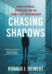 Chasing Shadows : Cyber Espionage, Subversion, and the Global Fight for Democracy