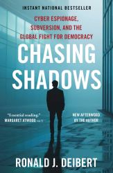 Chasing Shadows : Cyber Espionage, Subversion, and the Global Fight for Democracy