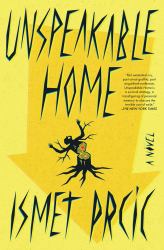 Unspeakable Home : A Novel