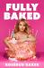 Fully Baked : A Messy Memoir