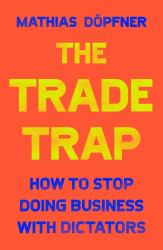 The Trade Trap : How to Stop Doing Business with Dictators