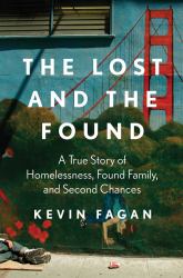 The Lost and the Found : A True Story of Homelessness, Found Family, and Second Chances