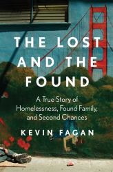 The Lost and the Found : A True Story of Homelessness, Found Family, and Second Chances