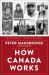 How Canada Works : The People Who Make Our Nation Thrive How Canada Works : The People Who Make Our Nation Thrive
