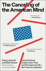The Canceling of the American Mind : Cancel Culture Undermines Trust and Threatens Us All--But There Is a Solution