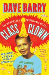 Class Clown : The Memoirs of a Professional Wiseass: How I Went 77 Years Without Growing Up