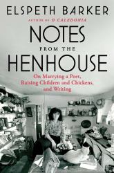 Notes from the Henhouse : On Marrying a Poet, Raising Children and Chickens, and Writing