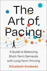 The Art of Pacing : A Guide to Balancing Short-Term Demands with Long-Term Thriving