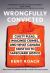 Wrongfully Convicted : Guilty Pleas, Imagined Crimes, and What Canada Must Do to Safeguard Justice
