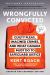 Wrongfully Convicted (Updated and Expanded Edition) : Guilty Pleas, Imagined Crimes, and What Canada Must Do to Safeguard Justice