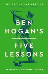 Ben Hogan's Five Lessons : The Modern Fundamentals of Golf (Definitive Edition)