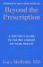 Beyond the Prescription : A Doctor's Guide to Taking Charge of Your Health