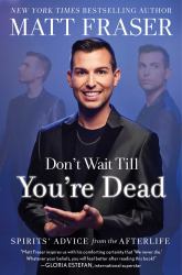 Don't Wait till You're Dead : Spirits' Advice from the Afterlife