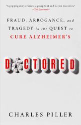 Doctored : Fraud, Arrogance, and Tragedy in the Quest to Cure Alzheimer's