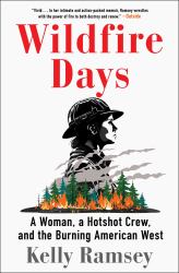 Wildfire Days : A Woman, a Hotshot Crew, and the Burning American West