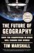 The Future of Geography : How the Competition in Space Will Change Our World
