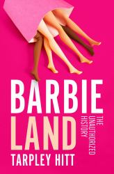 Barbieland : The Unauthorized History